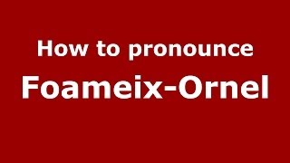 How to pronounce Foameix-Ornel