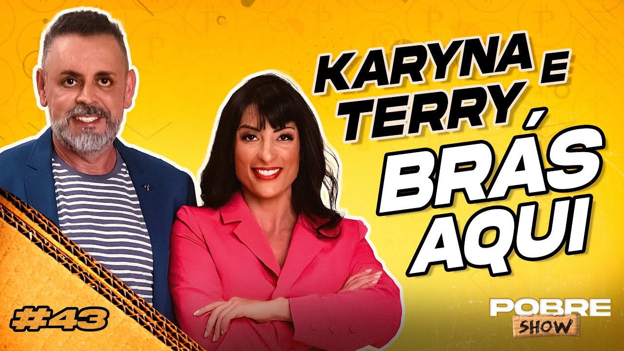 KARYNA E TERRY - BRÁS AQUI - Pobre Show #43