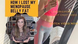 HOW I LOST MY MENOPAUSE BELLY FAT