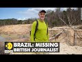 UK Journalists Two Went Missing In Brazil S Amazon Jungle World News WION