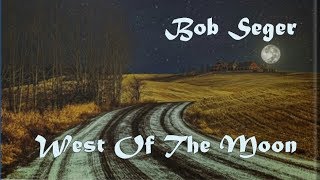 Bob Seger - West Of The Moon