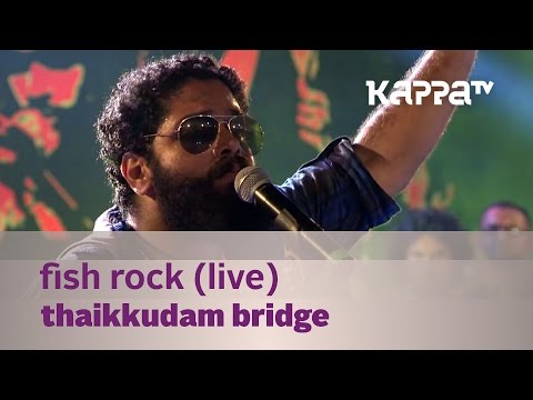 Fish Rock - Thaikkudam Bridge Live - Kappa TV