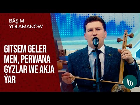 Bashim Yolamanow - Gitsem geler men, Perwana gyzlar, Akja yar | 2021