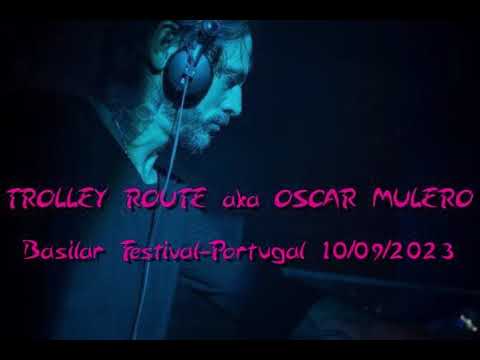 TROLLEY ROUTE a k a OSCAR MULERO  Basilar Festival - Portugal 10/09/2023