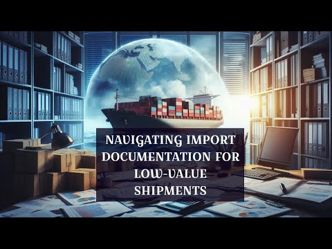 Navigating Import Documentation for Low-Value Shipments