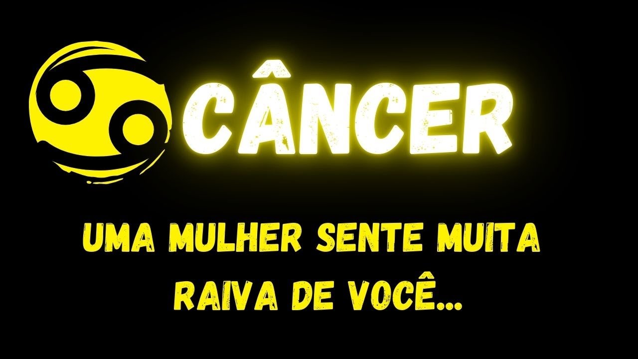 ♋️CÂNCER😡UMA MULHER SENTE MUITA RAIVA DE VOCÊ...