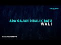 Wali Ada Gajah Dibalik Batu Karaoke Version