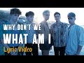 Why Don't We - What Am I (LYRICS) Why Don't We - What Am I (LYRICS)