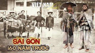 Cảnh Việt Nam 160 Năm Trước | Hình ảnh rõ nét về Sài Gòn Xưa