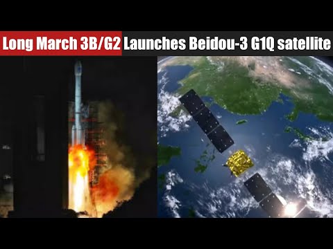 China's Long March 3B/G2 Rocket Launches Beidou-3 G1Q/GEO-1 satellite into GTO