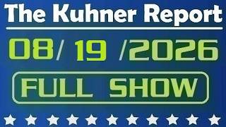 The Kuhner Report - August 19 2026 FULL SHOW