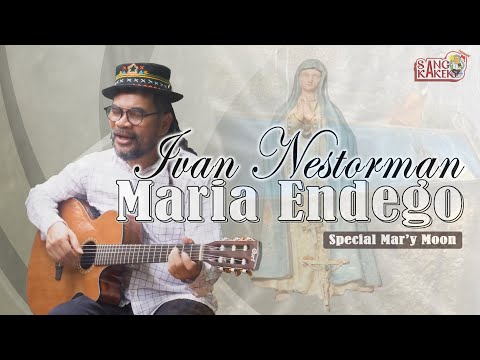 Ivan Nestorman - Maria Endego ( Spesial Bulan Maria )