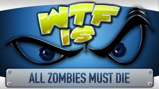 ► WTF Is... - All Zombies Must Die ?