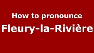 How to pronounce Fleury-La-Rivière