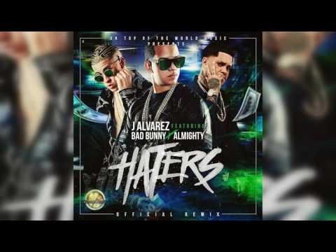 J Alvarez Ft Bad Bunny Y Almighty - Haters (Remix) ( Audio) 2017