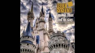 Blue System - I&#39;m Not That Kind Of Guy Extended Version (re-cut by Manaev)