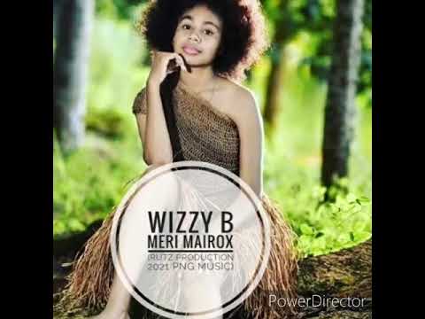 Wizzy B - Meri Mairox (Rutz Production 2021 PNG Music)
