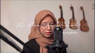 Download lagu Ku Kira Kau Rumah - Amigdala ( Cover ) mp3