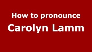 How to pronounce Carolyn Lamm