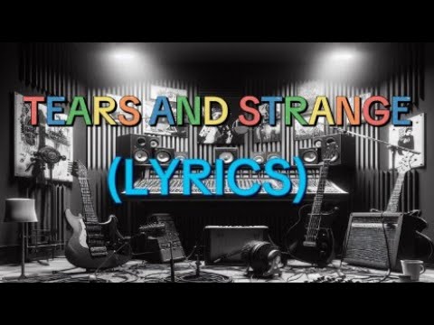 Tears and strange (lyrics)
