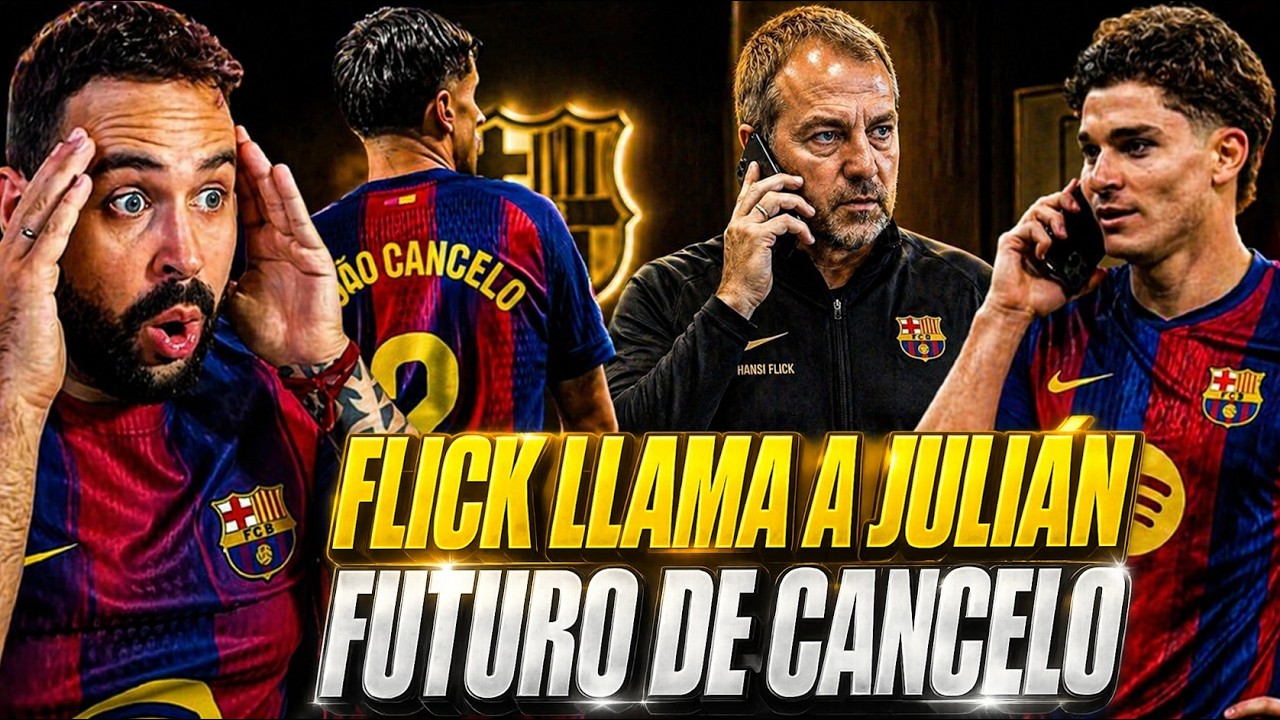 🚨ÚLTIMA HORA: ¡FLICK LLAMÓ a JULIÁN ÁLVAREZ! Lo DESVELAN - El FUTURO de CANCELO DECIDIDO