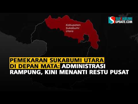 Pemekaran Sukabumi Utara di Depan Mata: Administrasi Rampung, Kini Menanti Restu Pusat