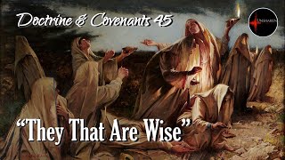 Come Follow Me - Doctrine and Covenants 45: "They That Are Wise"