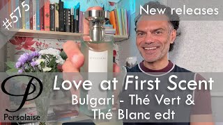 Bulgari Eau Parfumee - The Vert & The Blanc 2025 edt review Persolaise Love At First Scent ep 575