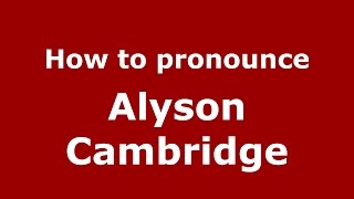 How to pronounce Alyson Cambridge