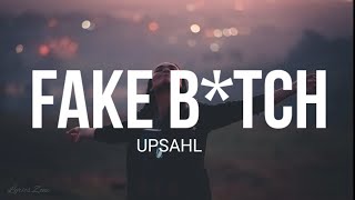 UPSAHL - Fake Bitch (Lyrics)