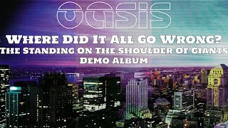 Oasis - Where Did It All Go Wrong? The Standing On The Shoulder Of Giants Demo Album