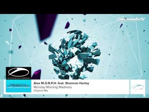 Alex M.O.R.P.H. feat. Shannon Hurley - Monday Morning Madness (Original Mix)