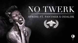 Apashe -  No Twerk Ft. Panther x Odalisk