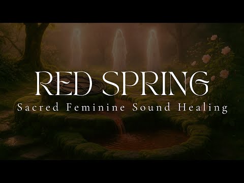RED SPRING | Sacred Feminine Sound Healing | Chalice Well | Avalon | 432hz