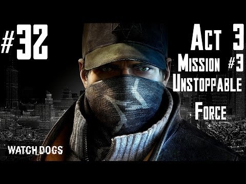 Watch Dogs - Walkthrough - Part 32 - Act 3 - Mission #3 - Unstoppable Force | CenterStrain01