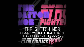 The Glitch Mob ft. Pyro Fighter - "Fortune Days" (Pyro Fighter Remix)