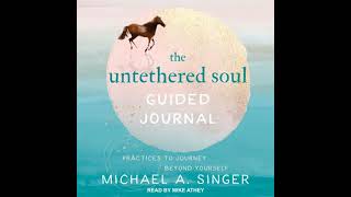 Untethered Soul Guided Journal: Practices to Journey Beyond Yourself - Michael A. Singer
