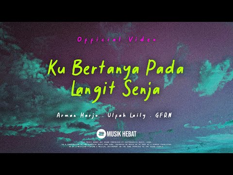 Ku Bertanya Pada Langit Senja · Arman Harjo, Ulfah Laily & GFRN