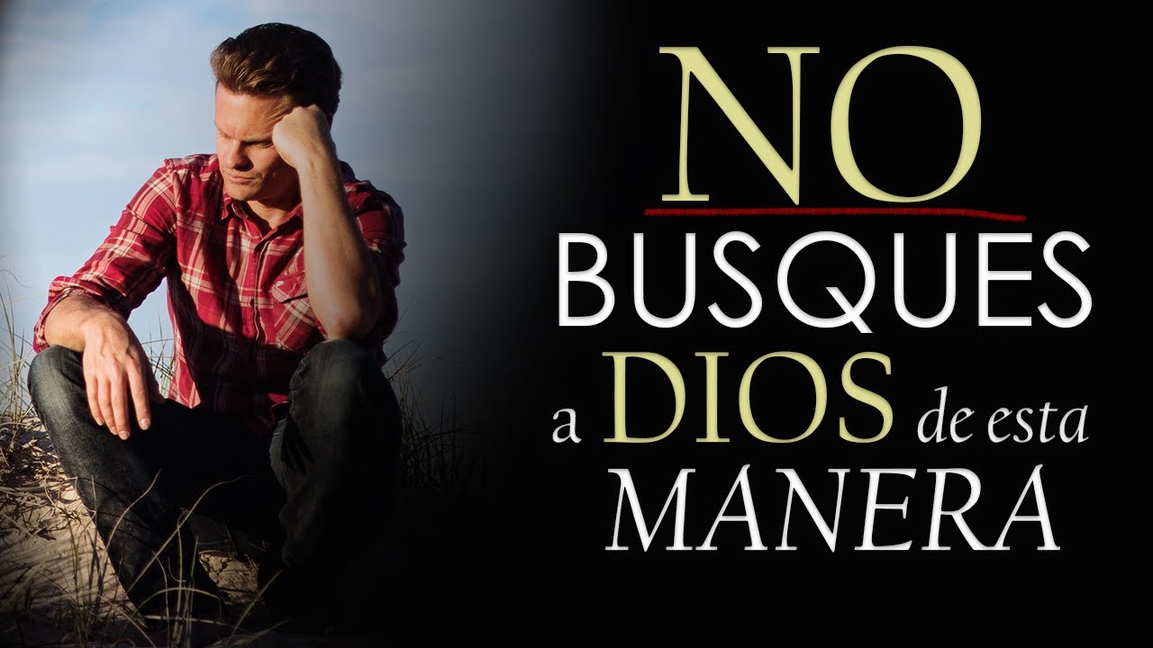 3 Maneras equivocadas de BUSCAR a DIOS - Deja de buscar a Dios de esta manera