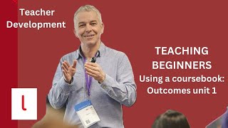 Teaching beginners using a coursebook: Outcomes unit 1