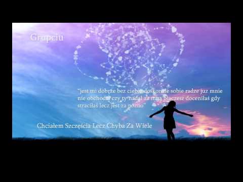 Grupciu - Chciałem Szczęścia Lecz Chyba Za Wiele