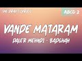 Vande Mataram Lyrics ABCD 2 Daler Mehndi Badshah Varun Dhawan Shraddha Kapoor