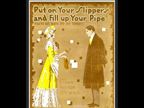 "Put On Your Slippers And Fill Up Your Pipe" M. J. O'Connell 78 rpm Columbia A2021, 1916 LYRICS HERE