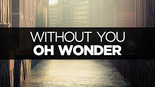 [LYRICS] Oh Wonder - Without You