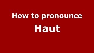 How to pronounce Haut