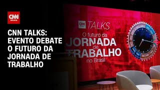 Vídeo: CNN Talks debate o futuro da jornada de trabalho nesta sexta-feira (20) | LIVE CNN