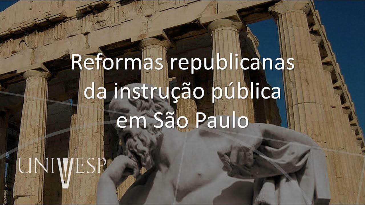 Fundamentos Históricos - Reformas republicanas da instrução pública em São Paulo