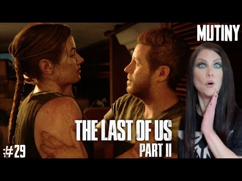 THE LAST OF US PART II - MUTINY - PART 29 - Walkthrough - Naughty Dog