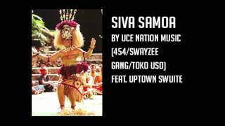 Uce Nation Music (454/Swayzee Gang/TokoUso) - Siva Samoa [Ft. Uptown Swuite of The Seed]