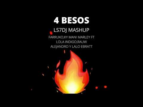 4 BESOS- LOLA INDIGO, LALO EBRATT, RAUW ALEJANDRO FT FARRUKO (LS7DJ MASHUP